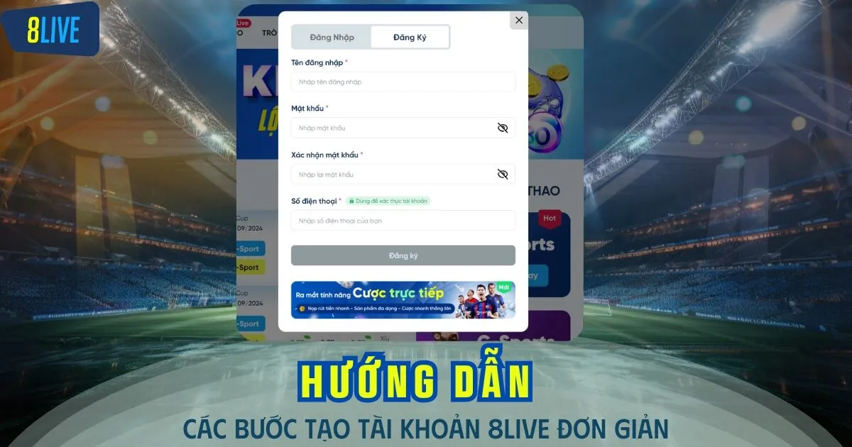 Hướng dẫn chi tiết 3 bước tạo tài khoản cá cược ở 8LIVE